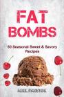 Fat Bombs: 50 Seasonal Sweet & Savory Recipes By Abel Preston Cover Image