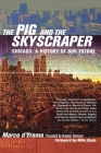 The Pig and the Skyscraper: Chicago : A History of Our Future By Marco D'Eramo, Graeme Thomson (Translated by), Mike Davis (Foreword by) Cover Image