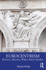 Eurocentrism: History, Identity, White Man's Burden By Michael Wintle Cover Image