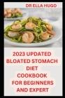 2023 Updated Bloated Stomach Diet Cookbook for Beginners and Expert By Ella Hugo Cover Image