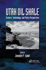 Utah Oil Shale: Science, Technology, and Policy Perspectives By Jennifer Spinti (Editor) Cover Image