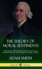 The Theory of Moral Sentiments: The Ethical, Philosophical and Psychological Underpinning of the Author's Economic Theory (Hardcover) By Adam Smith Cover Image