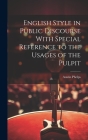 English Style in Public Discourse With Special Reference to the Usages of the Pulpit By Austin Phelps Cover Image