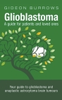 Glioblastoma: A Guide for Patients and Loved Ones By Gideon Burrows Cover Image