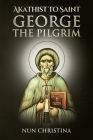 Akathist to Saint George the Pilgrim By Anna Skoubourdis, Nun Christina Cover Image