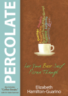 Percolate: Let Your Best Self Filter Through By Elizabeth Hamilton-Guarino, Dr. Katie Eastman (Contributions by) Cover Image