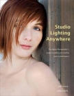 Studio Lighting Anywhere: The Digital Photographer's Guide to Lighting on Location and in Small Spaces By Joe Farace Cover Image