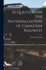 52 Question on the Nationalization of Canadian Railways By J. M. Dent &. Sons Cover Image