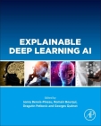 Explainable Deep Learning AI: Methods and Challenges By Jenny Benois-Pineau (Editor), Romain Bourqui (Editor), Dragutin Petkovic (Editor) Cover Image