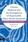 Chinese Medicine and the Management of Hypermobile Ehlers-Danlos Syndrome: A Guide for Practitioners Cover Image