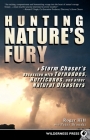 Hunting Nature's Fury: A Storm Chaser's Obsession with Tornadoes, Hurricanes, and Other Natural Disasters By Roger Hill, Peter Bronski Cover Image
