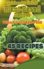 Quick and Delicious Plant-Based Recipes: Vegan & Gluten-Free Cover Image