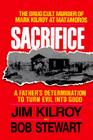 Sacrifice: The Tragic Cult Murder of Mark Kilroy in Matamoros: A Father's Determination to Turn Evil Into Good By Jim Kilroy, Bob Stewart Cover Image