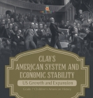 Clay's American System and Economic Stability US Growth and Expansion Grade 7 Children's American History Cover Image