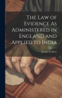 The Law of Evidence As Administered in England and Applied to India By Joseph Goodeve Cover Image