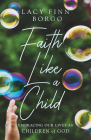 Faith Like a Child: Embracing Our Lives as Children of God By Lacy Finn Borgo Cover Image
