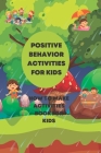 Positive Behavior Activities for Kids: How to make activities book for kids By Kim J. Gibson Cover Image