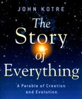 The Story of Everything: A Parable of Creation and Evolution By John Kotre Cover Image