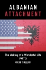The Making of a Wonderful Life: Albanian Attachment By Cherie Y. Mullins Cover Image