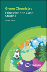 Green Chemistry: Principles and Case Studies By Felicia A. Etzkorn Cover Image