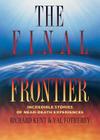 Final Frontier: Incredible Stories of Near-death Experiences Cover Image