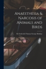 Anaesthesia & Narcosis of Animals and Birds By Frederick Thomas George Hobday (Created by) Cover Image