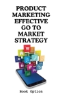 Product Marketing: Effective Go To Market Strategy Cover Image