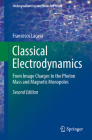 Classical Electrodynamics: From Image Charges to the Photon Mass and Magnetic Monopoles (Undergraduate Lecture Notes in Physics) By Francesco Lacava Cover Image