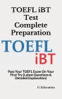 TOEFL iBT Test Complete Preparation: Pass Your TOEFL Exam On Your First Try (Latest Questions & Detailed Explanation) By G. Education Cover Image