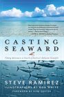 Casting Seaward: Fishing Adventures in Search of America's Saltwater Gamefish By Steve Ramirez, Bob White (Illustrator), Kirk Deeter (Foreword by) Cover Image