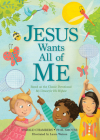 Jesus Wants All of Me: Based on the Classic Devotional My Utmost for His Highest By Phil A. Smouse, Oswald Chambers, Laura Watson (Illustrator) Cover Image