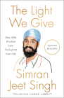 The Light We Give: How Sikh Wisdom Can Transform Your Life By Simran Jeet Singh Cover Image