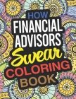 How Financial Advisors Swear Coloring Book: A Financial Advisor Coloring Book By Patricia Taylor Cover Image