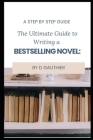 The Ultimate Guide to Writing a Bestselling Novel: Step by Step Cover Image