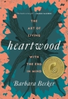 Heartwood: The Art of Living with the End in Mind By Barbara Becker Cover Image