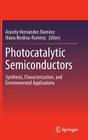 Photocatalytic Semiconductors: Synthesis, Characterization, and Environmental Applications By Aracely Hernández-Ramírez (Editor), Iliana Medina-Ramírez (Editor) Cover Image