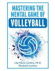 Mastering the Mental Game of Volleyball By Elizabeth Lentino, Lisa Lentino Ph. D. Cover Image
