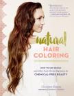 Natural Hair Coloring: How to Use Henna and Other Pure Herbal Pigments for Chemical-Free Beauty By Christine Shahin, Rosemary Gladstar (Foreword by) Cover Image