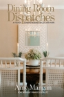 Dining Room Dispatches: A Year of Curated Musings on Life and Home By Amy Mangan Cover Image