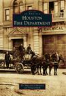 Houston Fire Department (Images of America) By Fire Museum of Houston Cover Image