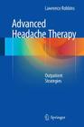 Advanced Headache Therapy: Outpatient Strategies By Lawrence Robbins Cover Image