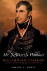 Mr. Jefferson's Hammer: William Henry Harrison and the Origins of American Indian Policy By Robert M. Owens Cover Image