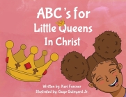 ABC's for Little Queens in Christ By Keri Fersner, Jr. Guinyard, Guye (Illustrator) Cover Image