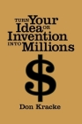 Turn Your Idea or Invention into Millions By Don Kracke Cover Image