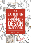 The Exhibition and Experience Design Handbook (American Alliance of Museums) By Timothy J. McNeil Cover Image