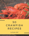 50 Crawfish Recipes: Crawfish Cookbook - Where Passion for Cooking Begins Cover Image