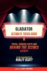 Gladiator - Ultimate Trivia Book: Trivia, Curious Facts And Behind The Scenes Secrets Of The Film Directed By Ridley Scott Cover Image