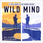 Wild Mind Lib/E: A Field Guide to the Human Psyche By Bill Plotkin, Paul Brion (Read by) Cover Image