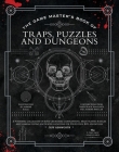 The Game Master's Book of Traps, Puzzles and Dungeons: A punishing collection of bone-crunching contraptions, brain-teasing riddles and stamina-testing encounter locations for 5th edition RPG adventures (The Game Master Series) By Jeff Ashworth, Kyle Hilton (Illustrator), Jasmine Bhullar (Contributions by), Three Black Halflings (Contributions by) Cover Image