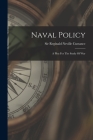 Naval Policy: A Plea For The Study Of War By Sir Reginald Neville Custance (Created by) Cover Image
